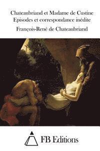 Chateaubriand et Madame de Custine Episodes et correspondance inédite 1