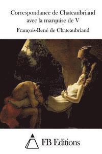 Correspondance de Chateaubriand avec la marquise de V 1