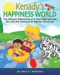 bokomslag Kenady's HAPPINESS WORLD Book 2: The Magical Adventures of A Real Eight-year-old Girl and Her Veterinarian Mother Continues
