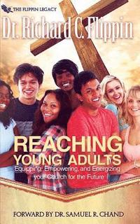 bokomslag Reaching Young Adults: Equipping, Empowering and Energizing Your Church for the Future