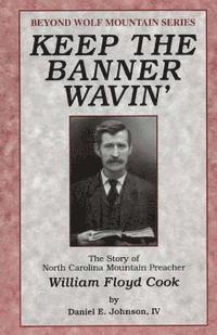 bokomslag Keep the Banner Wavin': The Story of North Carolina Mountain Preacher William Floyd Cook