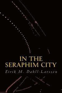 Eirik Moe Dahll-Larsson - In the Seraphim City, Häftad
