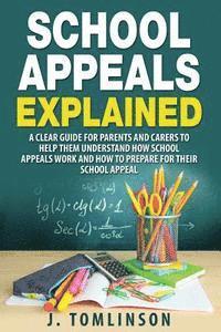 J. Tomlinson - School Appeals Explained: A clear guide for parents and carers to help them understand how School Appeals work and how to prepare for their Scho, Häftad