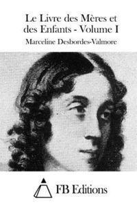 Marceline Desbordes-Valmore, Fb Editions - Le Livre des Mères et des Enfants - Volume I, Häftad