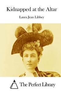 Laura Jean Libbey, The Perfect Library - Kidnapped at the Altar, Häftad