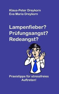 bokomslag Lampenfieber? Prüfungsangst? Redeangst?: Praxistipps für stressfreies Auftreten