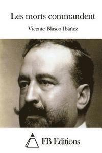 Vicente Blasco Ibanez, Fb Editions - Les morts commandent, Häftad