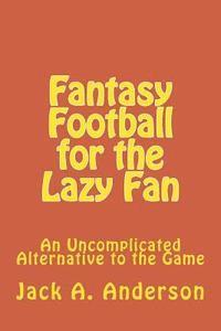 bokomslag Fantasy Football for the Lazy Fan: An Uncomplicated Alternative to the Game