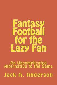 bokomslag Fantasy Football for the Lazy Fan: An Uncomplicated Alternative to the Game