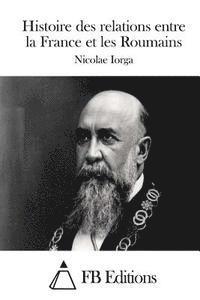 bokomslag Histoire des relations entre la France et les Roumains