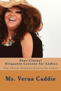 bokomslag Stay Classy! Etiquette Lessons for Ladies: Stay Classy! Etiquette Lessons for Ladies