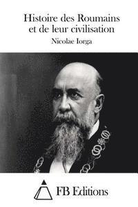 Histoire des Roumains et de leur civilisation