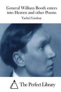 Vachel Lindsay, The Perfect Library - General William Booth Enters Into Heaven and Other Poems, Häftad