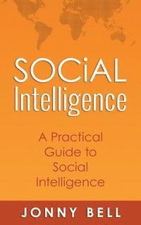 bokomslag Social Intelligence: A Practical Guide to Social Intelligence: Communication Skills - Social Skills - Communication Theory - Emotional Intelligence -