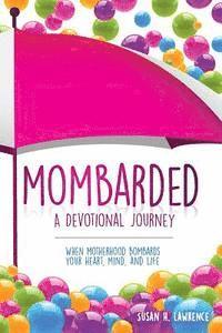 bokomslag Mombarded: A Devotional Journey: When Motherhood Bombards Your Heart, Mind, and Life
