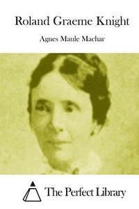 Agnes Maule Machar, The Perfect Library - Roland Graeme Knight, Häftad