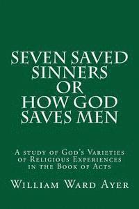 bokomslag Seven Saved Sinners Or How God Saves Men: A study of God's Varieties of Religious Experiences in the Book of Acts