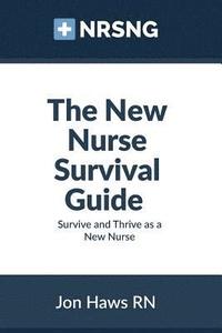 bokomslag The New Nurse Survival Guide: Survive and Thrive as a New Nurse