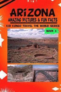 Kid Kongo - Arizona Amazing Pictures & Fun Facts (Kid Kongo Travel The World Series, Häftad