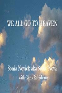bokomslag We All Go to Heaven: When We Stop Creating Our Own Hells