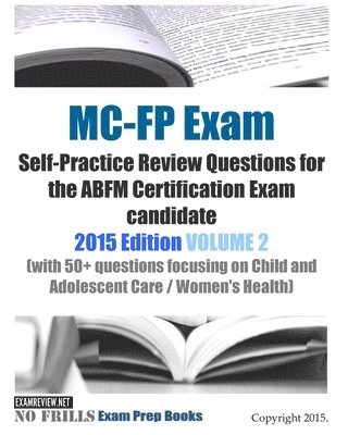 bokomslag MC-FP Exam Self-Practice Review Questions for the ABFM Certification Exam candidate: 2015 Edition VOLUME 2 (with 50+ questions focusing on Child and A