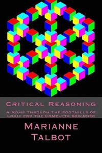bokomslag Critical Reasoning: A Romp through the Foothills of Logic for the Complete Beginner