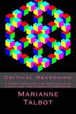 bokomslag Critical Reasoning: A Romp through the Foothills of Logic for the Complete Beginner