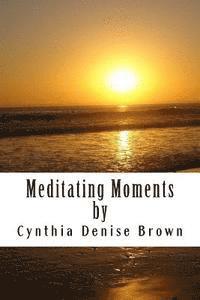 Cynthia D. Brown - Meditating Moments: Featuring Empowering Short Stories & Coloring Pages for Adults!, Häftad