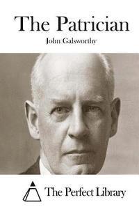 John Galsworthy, The Perfect Library - The Patrician, Häftad