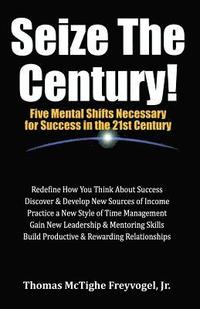 bokomslag Seize the Century: Five Mental Shifts Necessary for Success the 21st Century