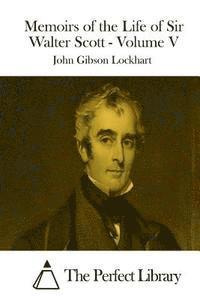 John Gibson Lockhart, The Perfect Library - Memoirs of the Life of Sir Walter Scott - Volume V, Häftad