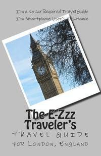 bokomslag The E-Zzz Traveler's Travel Guide for London, England