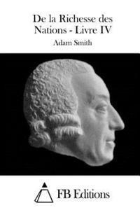 Adam Smith, Fb Editions - De la Richesse des Nations - Livre IV, Häftad