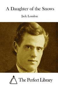 Jack London, The Perfect Library - A Daughter of the Snows, Häftad