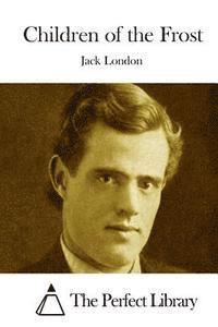 Jack London, The Perfect Library - Children of the Frost, Häftad