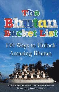 bokomslag The Bhutan Bucket List: 100 Ways to Unlock Amazing Bhutan