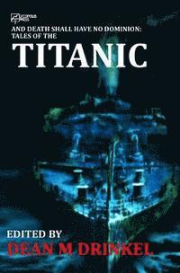 And Death Shall Have No Dominion: Tales of the Titanic 1