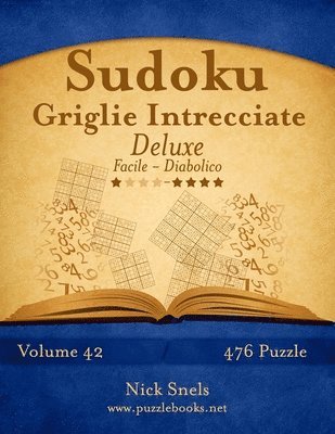 Sudoku Griglie Intrecciate Deluxe - Da Facile a Diabolico - Volume 42 - 476 Puzzle 1