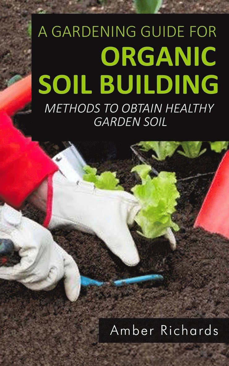 Amber Richards - Gardening Guide For Organic Soil Building, Häftad