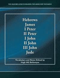 Hugh Mg Ballantyne - Hebrews, James, I Peter, II Peter, I John, II John, III John, Jude: The Oratory Guide to Reading the Greek New Testament, Häftad