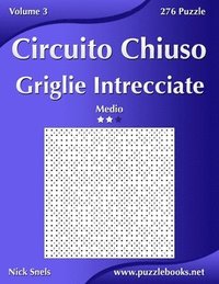 bokomslag Circuito Chiuso Griglie Intrecciate - Medio - Volume 3 - 276 Puzzle