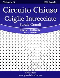 bokomslag Circuito Chiuso Griglie Intrecciate Puzzle Grandi - Da Facile a Difficile - Volume 5 - 276 Puzzle