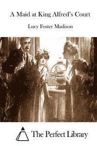 Lucy Foster Madison, The Perfect Library - A Maid at King Alfred's Court, Häftad