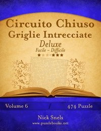 bokomslag Circuito Chiuso Griglie Intrecciate Deluxe - Da Facile a Difficile - Volume 6 - 474 Puzzle