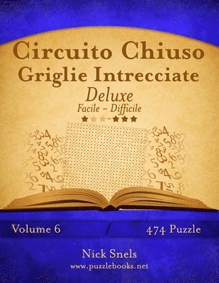 Circuito Chiuso Griglie Intrecciate Deluxe - Da Facile a Difficile - Volume 6 - 474 Puzzle 1