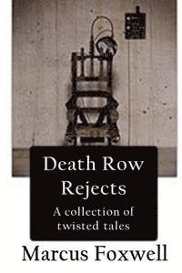 Death Row Rejects: A compilation of twisted tales. 1