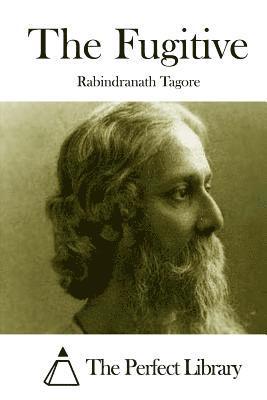 Rabindranath Tagore, The Perfect Library - The Fugitive, Häftad