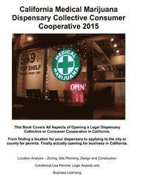 bokomslag California Medical Marijuana Dispensary Collective Consumer Cooperative 2015: How to open a legal Dispensory or Collective Step by Step