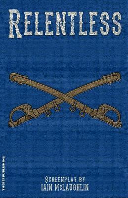 bokomslag Relentless: A Western Screenplay