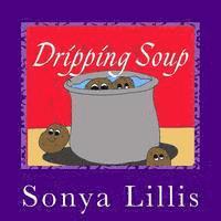 Sonya M. Lillis - Dripping Soup, Häftad